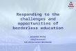 Responding to the challenges and opportunities of borderless education Jonathan Darby Chief Architect UK eUniversities Worldwide