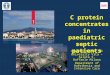 C protein concentrates in paediatric septic patients Giacomo Monti, MD University Vita – Salute S. Raffaele Milano Department of Anesthesia and Intensive