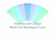 Healthy San Diego Medi-Cal Managed Care. Healthy San Diego w Goal: To establish a Medi-Cal managed care system that integrates public health functions