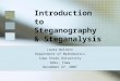 Introduction to Steganography & Steganalysis Laura Walters Department of Mathematics Iowa State University Ames, Iowa November 27, 2007 1