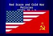 Red Scare and Cold War Policies SSUSH 20 a-b. The Cold War The Cold War: An era of confrontation and competition beginning immediately after WW II between