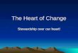 The Heart of Change Stewardship over our heart!. Model of Human Behavior Our heart is our command center Who we really are How we really think Idols of