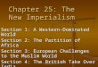 Chapter 25: The New Imperialism Section 1: A Western-Dominated World Section 2: The Partition of Africa Section 3: European Challenges to the Muslim World