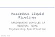 HOUSTON, TEXAS1 Hazardous Liquid Pipelines ENGINEERING SERVICES LP HOUSTON, TEXAS Engineering Specification