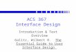 ACS 367 Interface Design Introduction & Text Overview Galitz, Wilbert O. The Essential Guide to User Interface Design