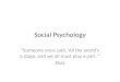 Social Psychology “Someone once said, ‘All the world’s a stage, and we all must play a part.’” Elvis