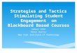 Strategies and Tactics Stimulating Student Engagement on Blackboard Based Courses Samuel Kohn Peter Harris New York Institute of Technology