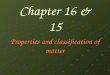 Chapter 16 & 15 Properties and classification of matter