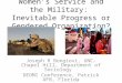 Women’s Service and the Military: Inevitable Progress or Gendered Organization? Joseph R Bongiovi, UNC-Chapel Hill, Department of Sociology DEOMI Conference,