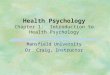 Health Psychology Chapter 1: Introduction to Health Psychology Mansfield University Dr. Craig, Instructor