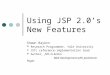 Using JSP 2.0’s New Features Shawn Bayern Research Programmer, Yale University JSTL reference-implementation lead Author, JSTL in Action Web Development