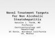 Novel Treatment Targets for Non Alcoholic Steatohepatitis Natalie J. Török, MD Professor Gastroenterology and Hepatology UC Davis, Northern California