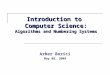 Introduction to Computer Science: Algorithms and Numbering Systems Arber Borici May 08, 2009