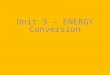 Unit 3 – ENERGY Conversion 1 The Sun is the ultimate source of energy on Earth