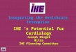 Integrating the Healthcare Enterprise IHE ’s Potential for Cardiology Joseph Biegel Mitra IHE Planning Committee