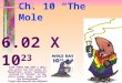 Ch. 10 “The Mole” 6.02 X 10 23 SAVE PAPER AND INK!!! When you print out the notes on PowerPoint, print "Handouts" instead of "Slides" in the print setup