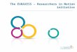 The EURAXESS – Researchers in Motion initiative What is EURAXESS? EURAXESS is: initiative -an initiative by the European Commission (DG RTD) promote