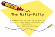 The Nifty-Fifty A PowerPoint on the 50 states of the U.S. and their capitals and location. By: Gloria McClure