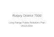 Rotary District 7930 Long Range Public Relations Plan 2013-2016