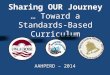 Sharing OUR Journey … Toward a Standards-Based Curriculum AAHPERD – 2014