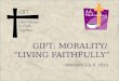 GIFT: MORALITY/ “LIVING FAITHFULLY” February 3 & 6, 2013
