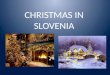 CHRISTMAS IN SLOVENIA. WHAT DO WE DO ON CHRISTMAS? In Slovenia we celebrate christmas with our family. On the christmas evening we make a christmas tree