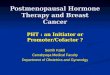Postmenopausal Hormone Therapy and Breast Cancer PHT : an Initiator or Promoter/Cofactor ? Semih Kaleli Cerrahpaşa Medical Faculty Department of Obstetrics