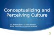 Conceptualizing and Perceiving Culture By Matthew Byler, R. Taylor Jameson, Becky Tibbenham & Charlotte Windberg