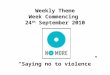 Weekly Theme Week Commencing 24 th September 2010 “Saying no to violence”