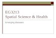 EG3213 Spatial Science & Health Emerging diseases