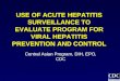 USE OF ACUTE HEPATITIS SURVEILLANCE TO EVALUATE PROGRAM FOR VIRAL HEPATITIS PREVENTION AND CONTROL Central Asian Program, DIH, EPO, CDC