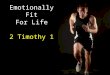 Emotionally Fit For Life 2 Timothy 1. Focus Determination Sacrifice