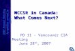 MCCSR in Canada: What Comes Next? PD 11 – Vancouver CIA Meeting June 28 th, 2007 2007 Annual Meeting Assemblée annuelle 2007 2007 Annual Meeting Assemblée