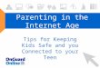 Parenting in the Internet Age Tips for Keeping Kids Safe and you Connected to your Teen