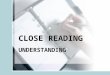 CLOSE READING UNDERSTANDING. These questions are set to test your understanding of a text. There are two types of questions :- 1.Factual 2.Meanings of