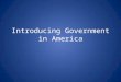 Introducing Government in America. The Scope of Government Fundamental Question: Is the government responsible for ensuring important societal goals (such