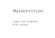 Malnutrition Signs and Symptoms Risk Groups. Hunger Hunger is a recurrent, involuntary lack of access to food. Hunger may produce malnutrition over time