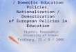 Europeanization of National / Domestic Education Policies, Nationalization / Domestication of European Policies in Education Yiannis Roussakis University