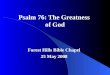 Psalm 76: The Greatness of God Forest Hills Bible Chapel 25 May 2008