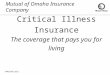 Mutual of Omaha Insurance Company Critical Illness Insurance The coverage that pays you for living AFN39346_0311