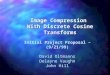 Image Compression With Discrete Cosine Transforms Initial Project Proposal – (9/21/99) David Oltmanns Delayne Vaughn John Hill