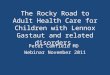 The Rocky Road to Adult Health Care for Children with Lennox Gastaut and related disorders Peter Camfield MD Webinar November 2011