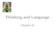 1 Thinking and Language Chapter 10. 2 Thinking Thinking, or cognition, refers to a process that involves knowing, understanding, remembering, and communicating