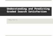 Understanding and Predicting Graded Search Satisfaction Tang Yuk Yu 1