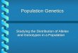 Population Genetics Studying the Distribution of Alleles and Genotypes in a Population