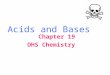 Acids and Bases Chapter 19 DHS Chemistry. Definitions Bronsted – Lowry Arrhenius