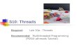 S10: Threads Required: Lab 10a - Threads Recommended: Multithreaded Programming (POSIX pthreads Tutorial)