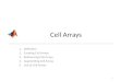 Cell Arrays 1.Definition 2.Creating Cell Arrays 3.Referencing Cell Arrays 4.Augmenting Cell Arrays 5.Use of Cell Arrays 1