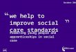 We help to improve social care standards October 2010 Promoting young people and apprenticeships in social care