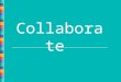 Collaborate. Introductions Tom Bowring Blended Learning Staff Developer